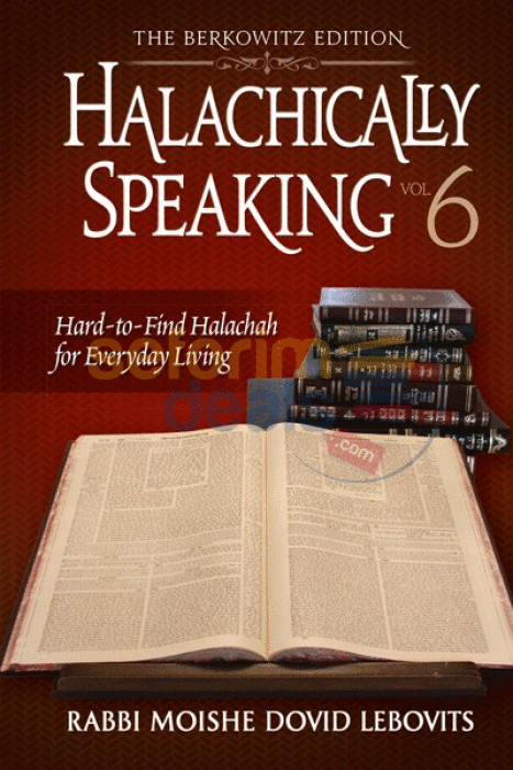 Halachically Speaking - Vol. 6