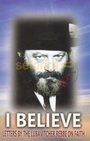 I Believe - Letters Of The Lubavitcher Rebbe On Faith