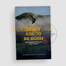 I Didn’t Ask To Be Born