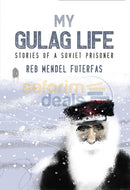 My Gulag Life - Stories Of A Soviet Prisoner