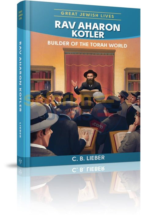 Rav Aharon Kotler: Builder Of The Torah World