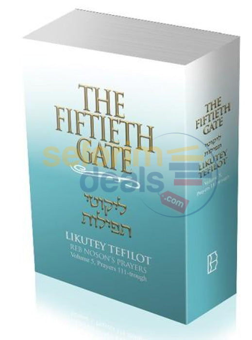 The Fiftieth Gate: Likutey Tefilot-Reb Nossons Prayers Vol. 5: Part I: 111-152 & Ii:1-4