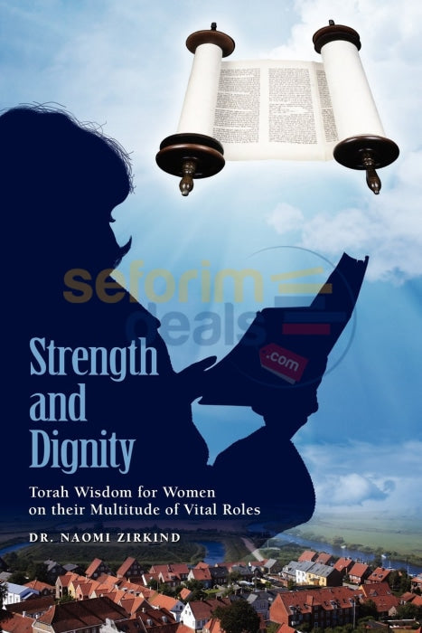 Strength And Dignity: Torah Wisdom For Women On Their Multitude Of Vital Roles