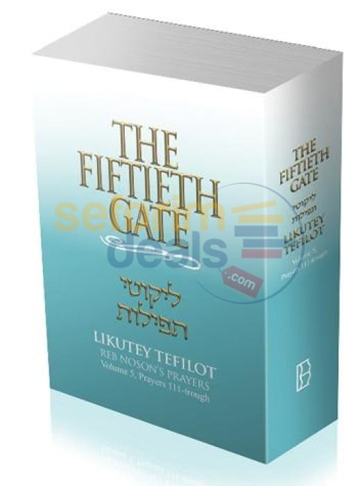 The Fiftieth Gate: Likutey Tefilot-Reb Nossons Prayers Vol. 5: Part I: 111-152 & Ii:1-4