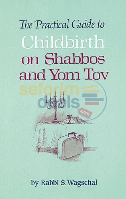 The Practical Guide To Childbirth On Shabbos And Yom Tov
